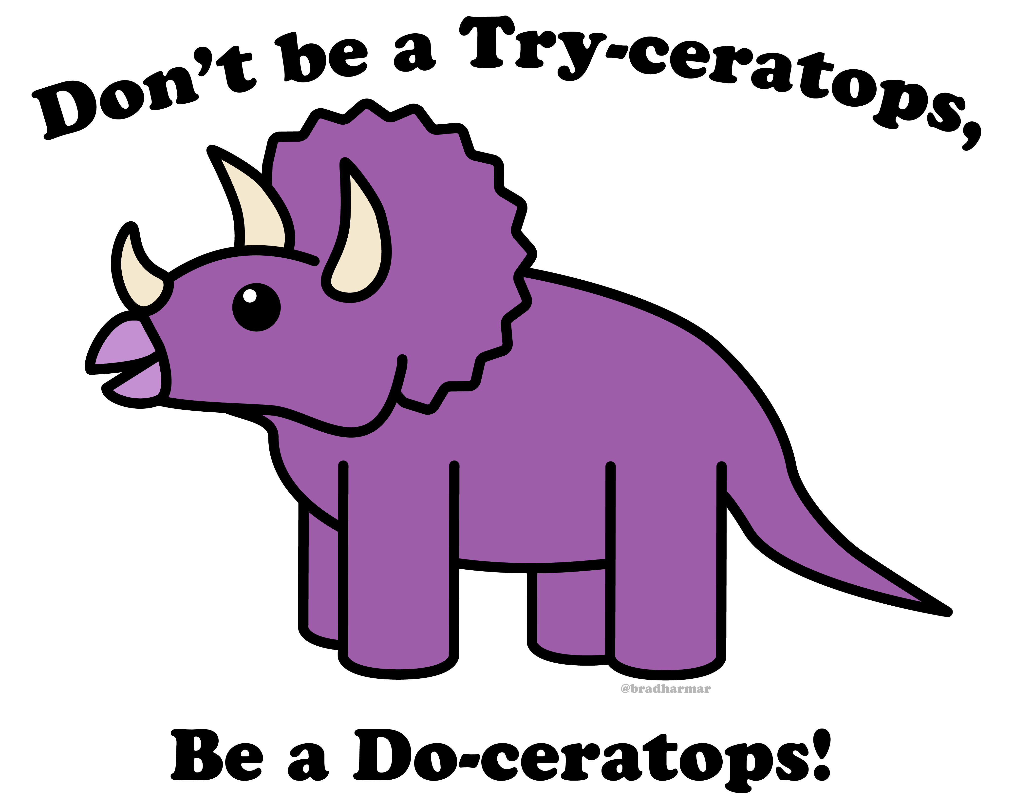 A sticker of a Triceratops that says 'Don't be a Try-ceratops, be a Do-ceratops'